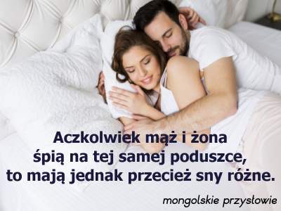 Aczkolwiek mąż i żona śpią na tej samej poduszce, to mają jednak przecież sny różne.