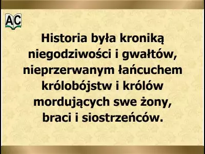 Historia jest kroniką niegodziwości i gwałtów.